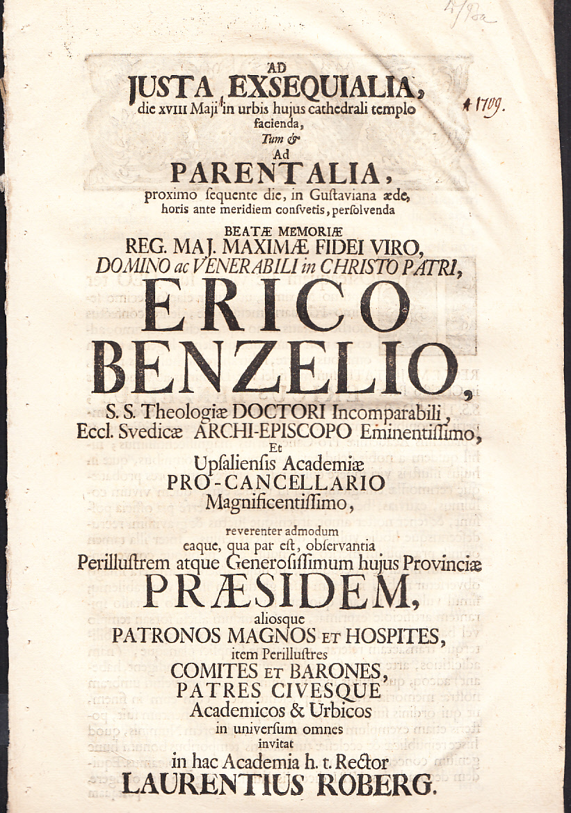 Archi-episcopus Upsaliensis et academiæ pro-cancellarius d. Ericus Benzelius ad promotionis in theologia doctoralis sollemnia cras, quæ est I. junii, hora IX. in templo S. Trinitatis peragenda, rectorem, patres, civisque academicos ac urbicos ...