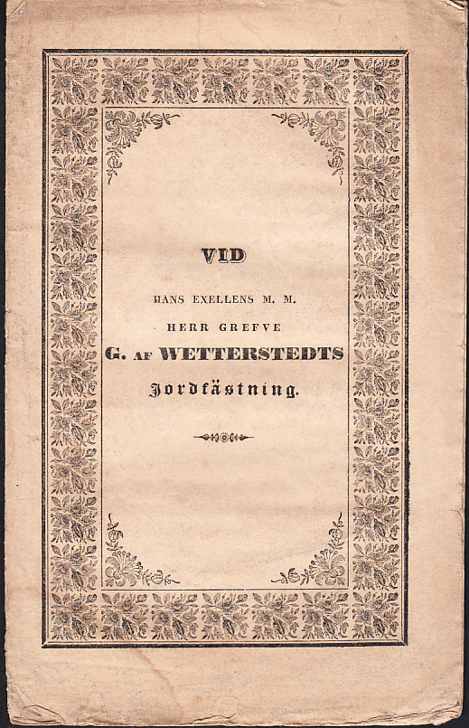 Vid hans exellens (!), stats-ministern för utrikes ärenderna m. m. herr grefve G. af Wetterstedts jordfästning i S:t Jakobs kyrka den 24 maj 1837, af erke-biskopen.