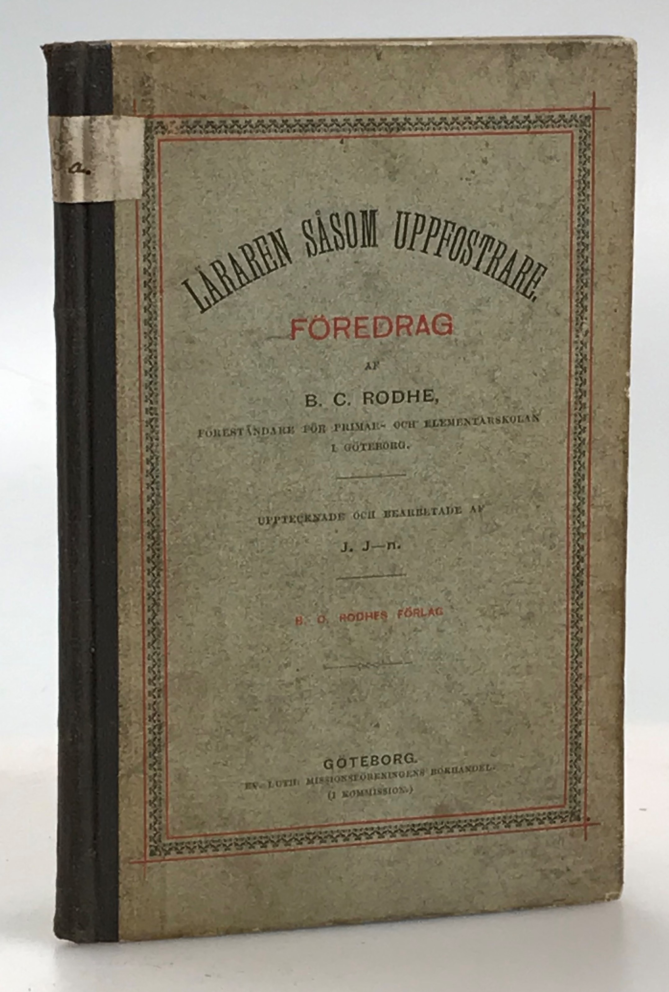 Läraren såsom uppfostrare. Föredrag af B. C. Rodhe ...Upptecknade och bearbetade af J. J-n.