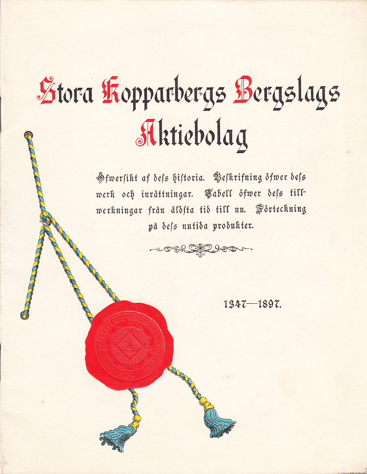 Stora Kopparbergs Bergslags Aktiebolag 1347-1897. Öfversigt af dess historia. Beskrifning öfver dess verk och inrättningar. Tabell öfver dess tillverkningar från äldsta tid till nu. Förteckning på desss nutida produkter.
