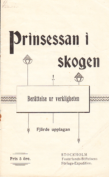 Prinsessan i skogen. Berättelse ur verkligheten. Fjärde upplagan. [Utg. av] Fostarlands-Stiftelsens förlags-expedition.