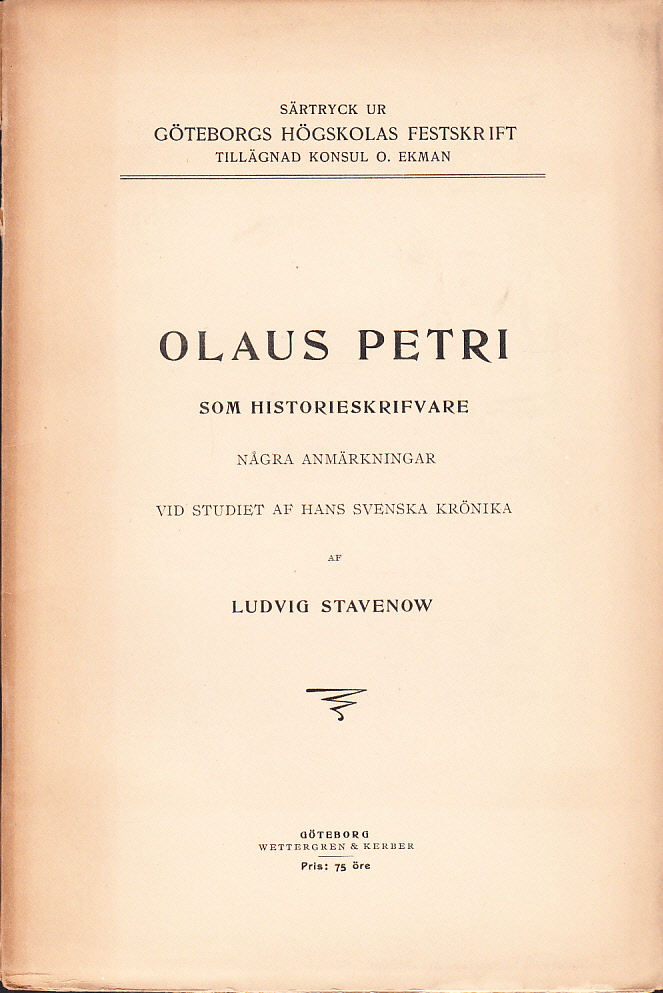 Olaus Petri som historieskrifvare. Några anmärkningar vid studiet af hans svenska krönika. [Utg. av] Wetttergren & Kerber.