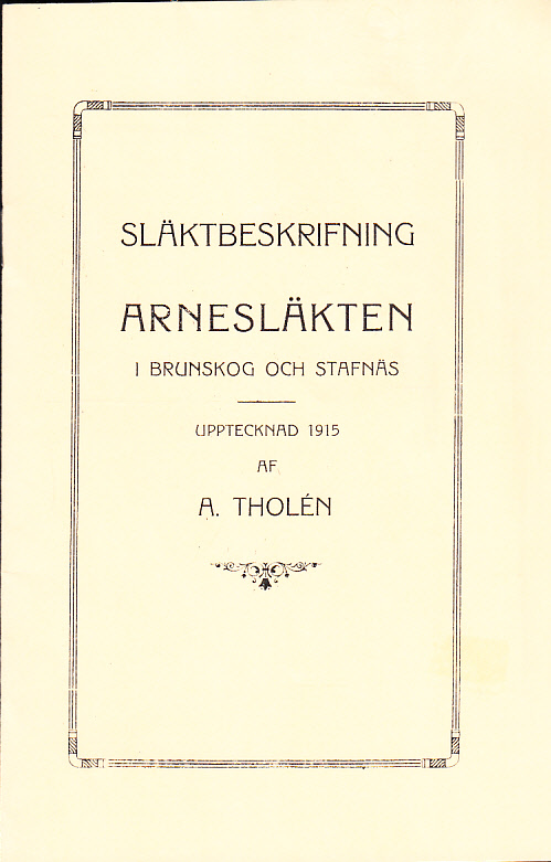 Släktbeskrifning. Arnesläkten i Brunskog och Stafnäs. Upptecknad 1915. Faksimil-tryck efter upplaga tryckt 1916. [Utg. av] Brunskogs hembygdsförening.