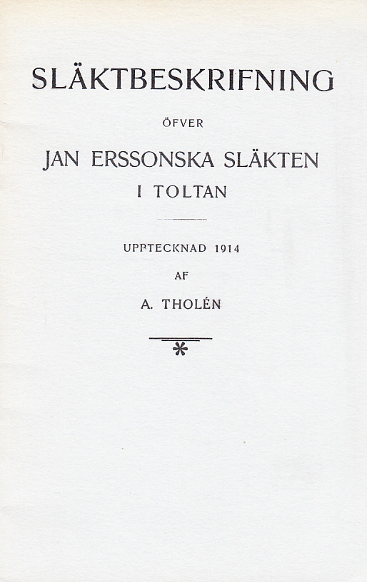 Släktbeskrifning öfver Jan Erssonska släkten i Toltan. Upptecknad 1914. Faksimiltryck efter upplaga tryckt 1914. [Utg. av] Brunskogs hembygdsförening.