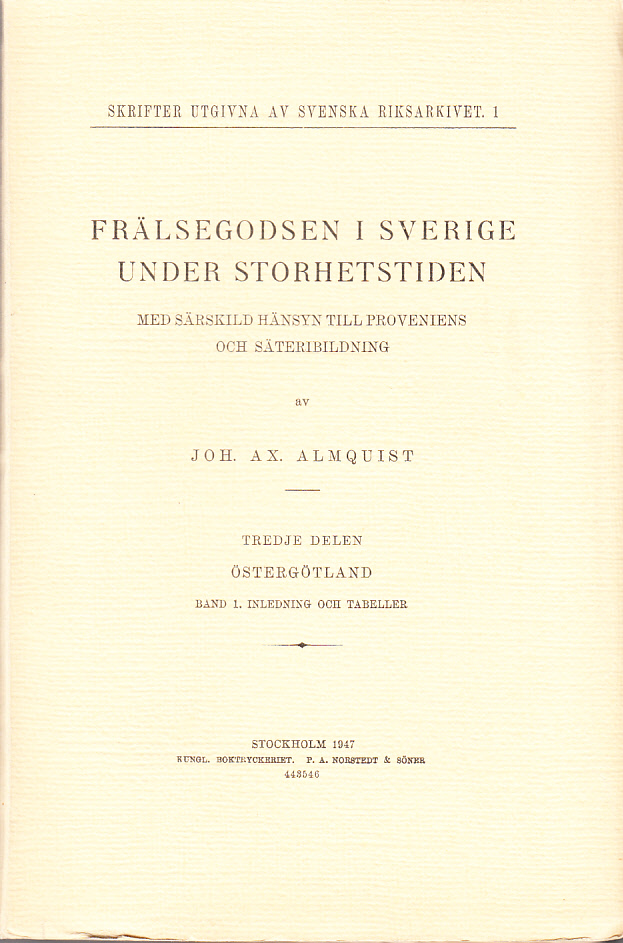 Frälsegodsen i Sverige under storhetstiden, med särskild hänsyn till proveniens och säteribildning av Joh. Ax. Almquist. Tredje delen. Östergötland. Band 1. Inledning och tabeller.