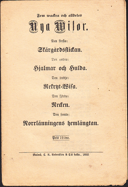 Fem wackra och alldeles nya wisor. Den första: Skärgårdsflickan. Den andra: Hjalmar och Hulda. Den tredje: Rekryt-Wisa. Den fjerde: Necken. Den femte: Norrlänningens hemlängtan.