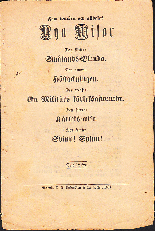Fem wackra och alldeles nya wisor. Den första: Smålands-Blenda. Den andra: Höstackningen. Den tredje: En militärs kärleksäfwentyr. Den fjerde: Kärleks-wisa. Den femte: Spinn! Spinn!.