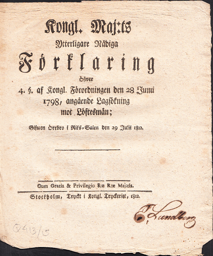 Kongl. Maj:ts Ytterligare Nådiga Förklaring Öfwer 4. §. af Kongl. Förordningen den 28 Junii 1798, angående Lagsökning mot Löftesmän; Gifwen Örebro i Riks-Salen den 29 Julii 1812.