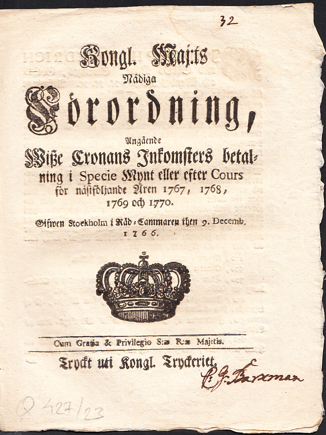 Kongl. Maj:ts Nådiga Förordning, Angående Wisze Cronans Inkomsters betalning i Specie Mynt eller efter Cours för nästföljande Åren 1767, 1768, 1769 och 1770. Gifwen Stockholm i Råd-Cammaren then 9. Decemb.1766.