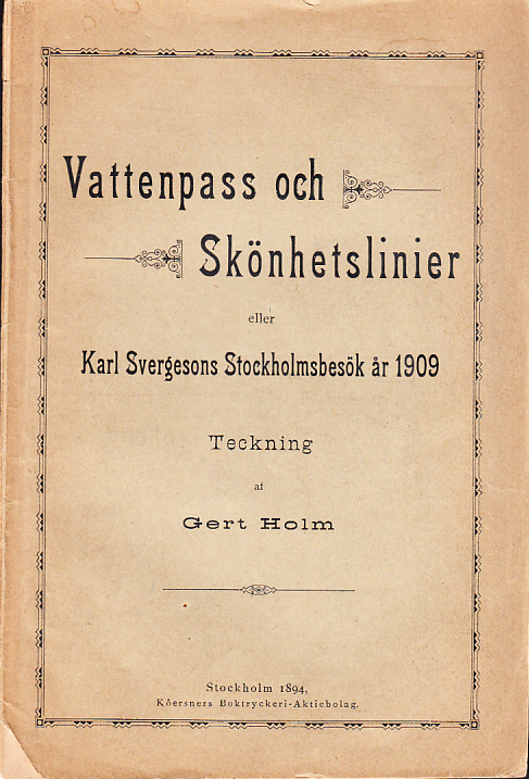 Vattenpass och skönhetslinier eller Karl Svergesons Stockholmsbesök år 1909. Teckning af Gert Holm.
