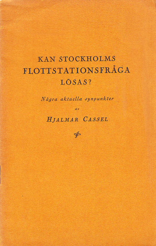 Kan Stockholms flottstationsfråga lösas? Några aktuella synpunkter av Hjalmar Cassel.