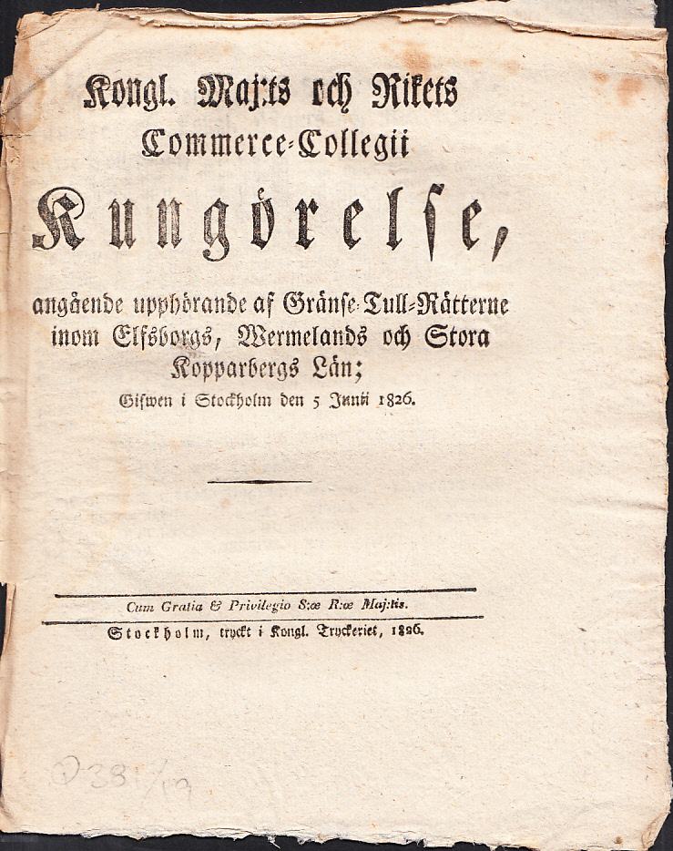 Kongl. maj:ts och Rikets Commerce-collegii Kungörelse, angående upphörande af Gränse-Tull-Rätterne inom Elfsborgs, Wermelands och Stora Kopparbergs Län; Gifwen i Stockholm den 5 junii 1826.