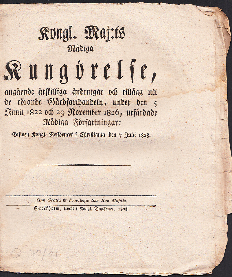 Kongl. Maj:ts nådiga Kungörelse, angående åtskilliga ändringar och tillägg uti de rörande Gårdfarihandeln, under den 5 Junii 1822 och 29 November 1826, utfärdade Nådiga Författningar: Gifwet Kongl. residencet i Christiania den 7 julii 1828.