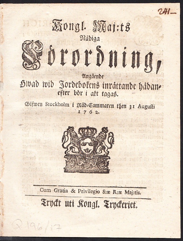 Kongl. Maj:ts Nådiga Förordning, Angående Hwad wid Jordebokens inrättande hädanefter bör i akt tagas. Gifwen Stockholm i Råd-Cammaren then 31 Augusti 1762.