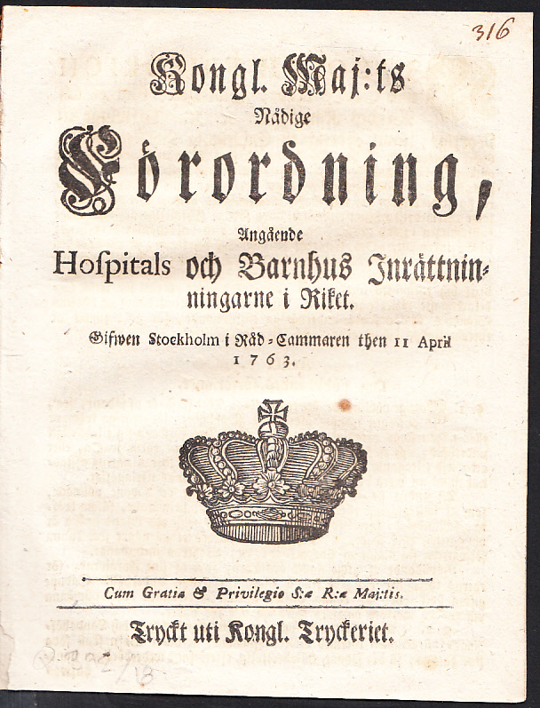 Kongl. maj:ts nådige Förordning, Angående Hospitals och Barnhus Inrättninningarne [sic!] i Riket. Gifwen Stockholm i Råd-Cammaren then 11 april 1763.