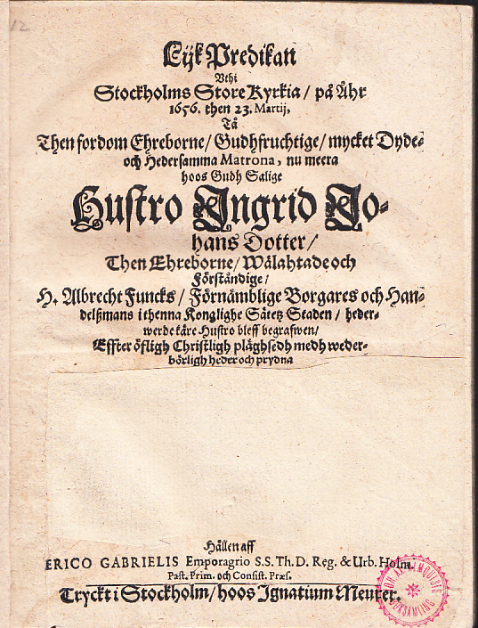 Lijk predikan vthi Stockholms store kyrkia, på åhr 1656, then 23. martij, tå then fordom ehreborne, gudhfruchtige, mycket dyde- och hedersamma matrona, nu meera hoos Gudh salige hustro Ingrid Johans dotter, then ehreborne, wälahtade och förståndige, h. Albrecht Funcks, förnämblige borgares och handelzmans i thenna konglighe sätezs staden, hederwerde käre hustru bleff begafwen, effter öfligh christligh pläghsedh medh wederbörligh heder och prydna hållen aff Erico Gabrielis Emporagrio ...