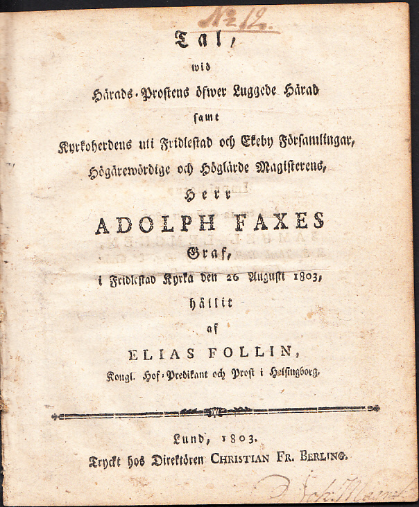 Tal, wid härads-prostens öfwer Luggede härad samt kyrkoherdens uti Fridlestad och Ekeby församlingar, högärewördige och höglärde magisterens, herr Adolph Faxes graf, i Fridlestad kyrka den 26 augusti 1803, hållit af Elias Follin ...