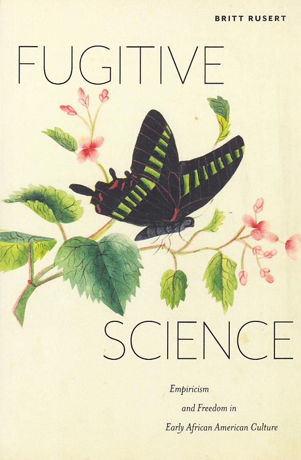Fugitive Science. Empiricism and Freedom in Early African American Culture.