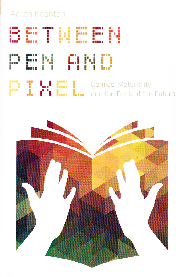 Between Pen and Pixel. Comics, Materiality, and the Book of the Future.