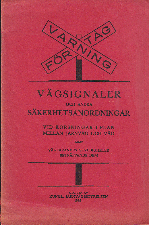 Vägsignaler och andra säkerhetsanordningar vid korsning i plan mellan järnväg och väg samt vägfarandes skyldigheter beträffande dem. Utg. av Kungl. Järnvägsstyrelsen 1936.