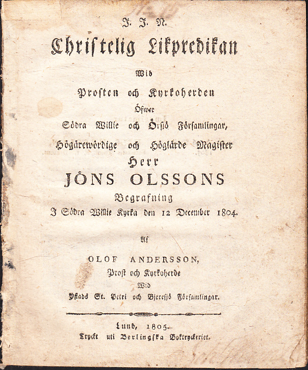 Christelig likpredikan wid prosten och kyrkoherden öfwer Södra Willie och Örsiö Församlingar, högärewördige och höglärde magister herr Jöns Olssons begrafning i Södra Willie kyrka den 12 december 1804. Af Olof Andersson ...