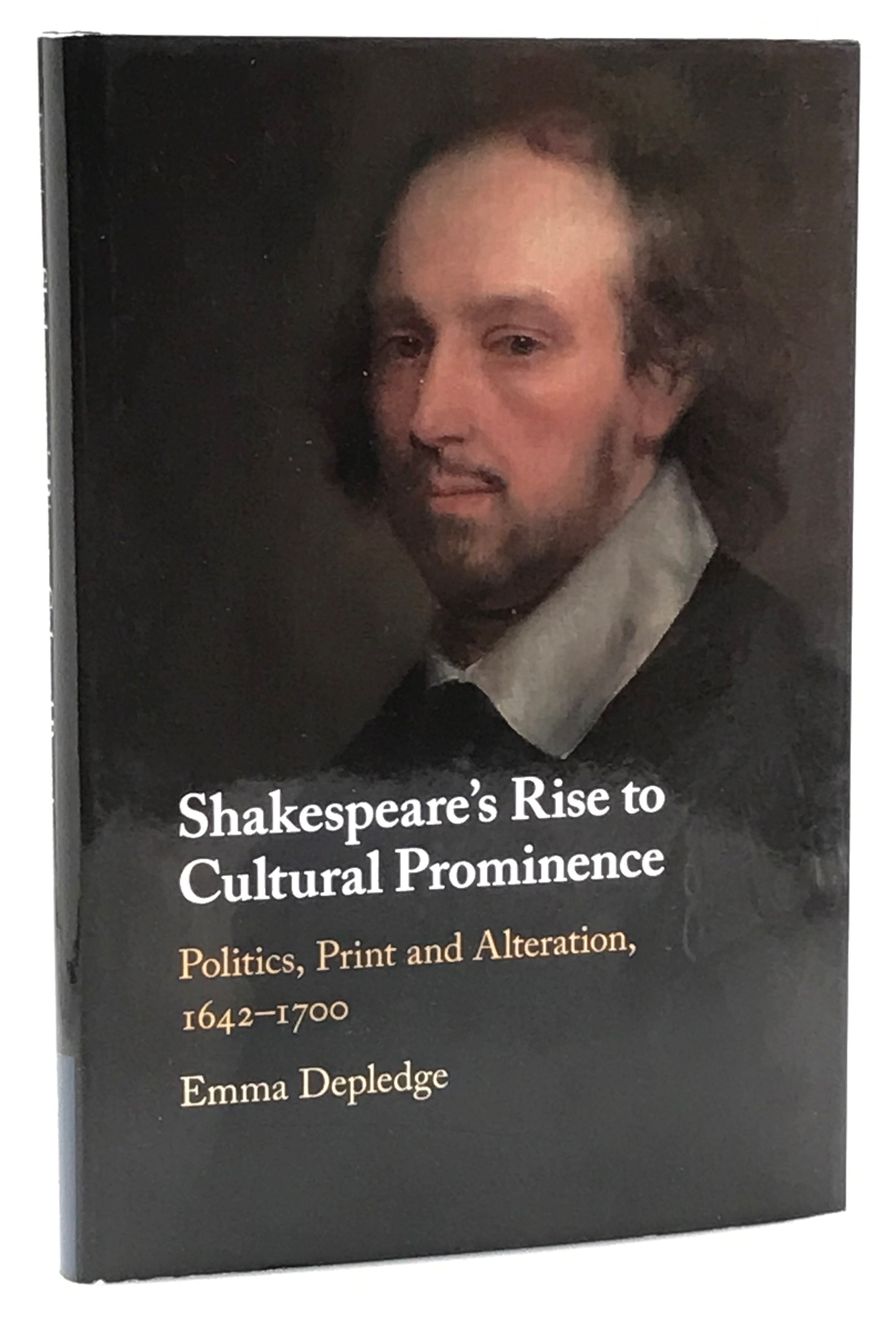 Shakespeare’s Rise to Cultural Prominence. Politics, Print and Alteration, 1642-1700.