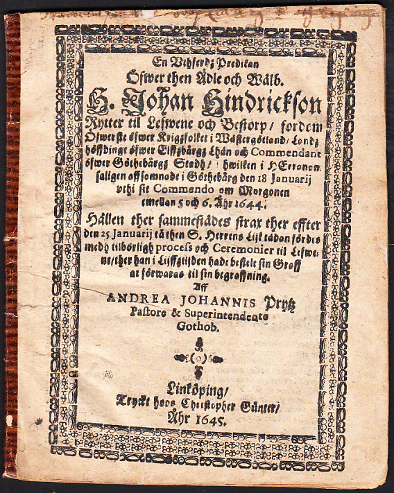 En vthferdz predikan öfwer the ädle och wälb. h. Johan Hindrickson ... hwilken i Herranom saligen affsomnade i Göthebårg den 18 januarij vthi sit commendo om morgonen emellan 5 och 6. åhr 1644. Hållen ther sammestädes strax ther effter den 25 januarij tå then s. herrens lijk sedan fördes medh tilbörligh process och ceremonier til lefwene, ther han i lijffztijden hade bestelt sin graff at förwaras til sin begraffning. Aff Andrea Johannis Prytz ...