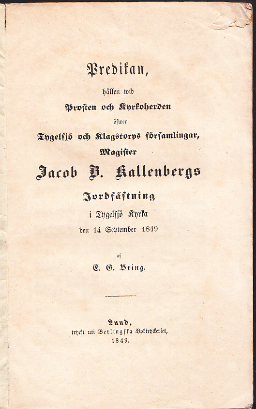 Predikan, hållen wid prosten och kyrkoherden öfwer Tygelsjö och Klagstorps församlingar, magister Jacob B. Kallenbergs jordfästning i Tygelsjö kyrka den 14 september 1849 af E. G. Bring.