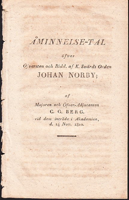 Åminnelse-tal öfver öfversten och ridd. af k. svärds orden Johan Norby; af majoren och öfver-adjutanten C.G.Berg. Vid dess inträde i akademien, d. 14 nov. 1810.