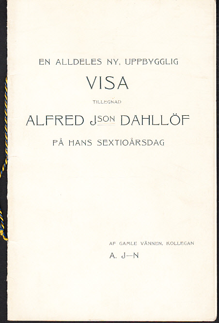 En alldeles ny, uppbygglig visa tillgegnad Alfred Json Dahllöf på hans sextioårsdag. Af gamle vännen, kollegan A. J-n.