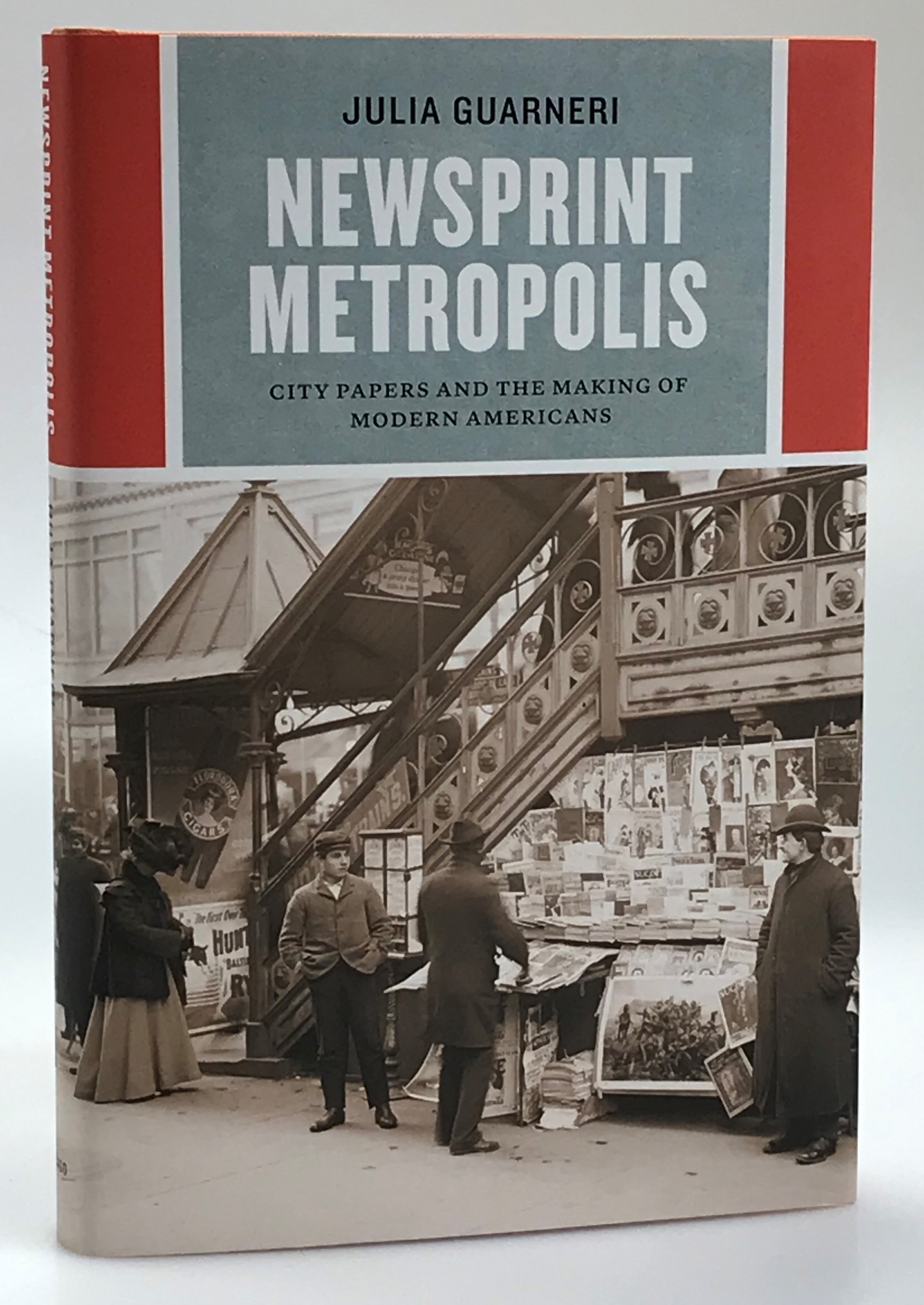 Newsprint Metropolis. City Papers and the Making of Modern Americans.