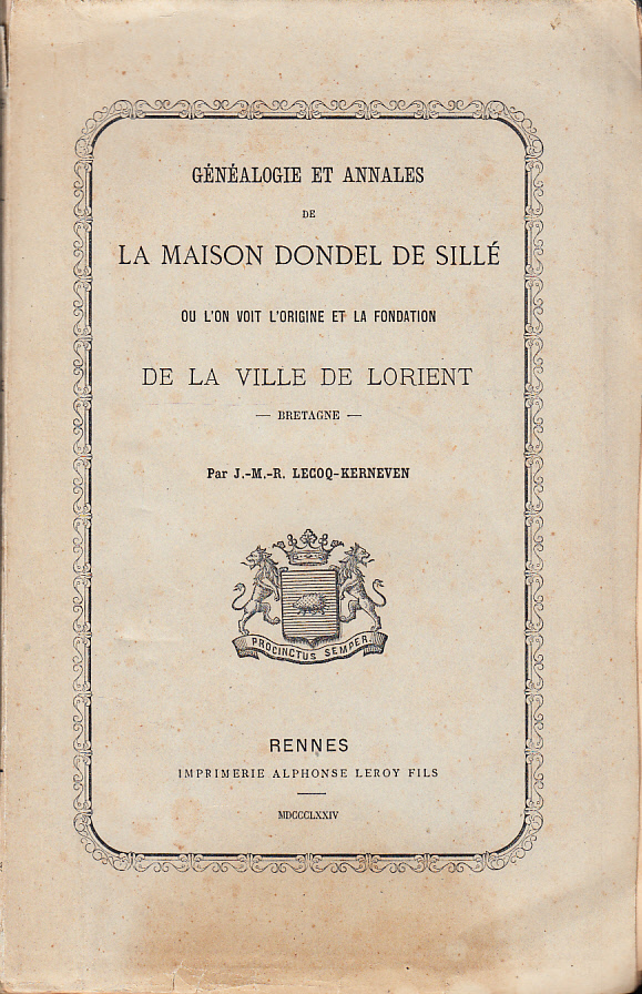 Généalogie et annales de la maison Dondel de Sillé ou l’on voit l’origine et la fondation de la ville de Lorient. Bretagne. Par J.-M.-R. Lecoq-Kerneven.