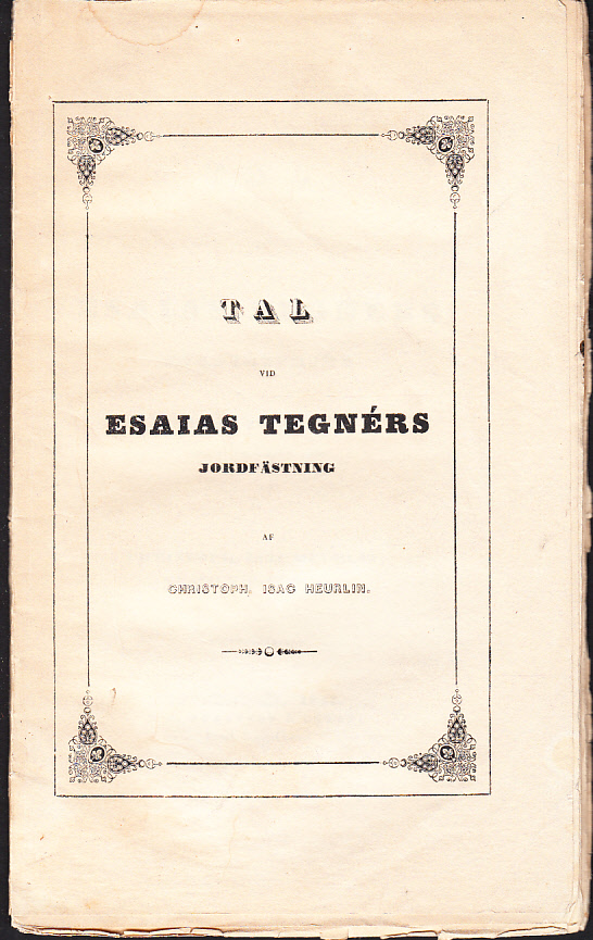 Tal vid Esaias Tegnérs jordfästning i Wexiö domkyrka den 17 november 1846 af Christoph. Isac Heurlin ...