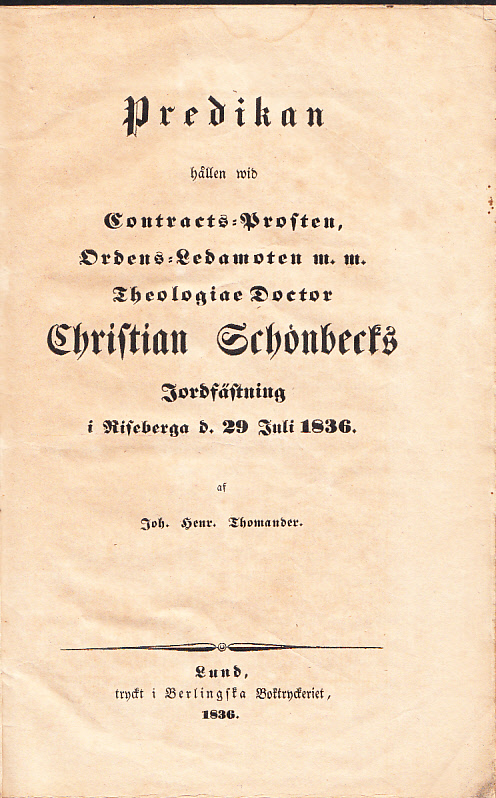 Predikan hållen wid contracts-prosten, ordens-ledamoten m.m. Theologiae doctor Christian Schönbecks jordfästning i Riseberga d. 29 juli 1836. Af Joh. Henr. Thomander
