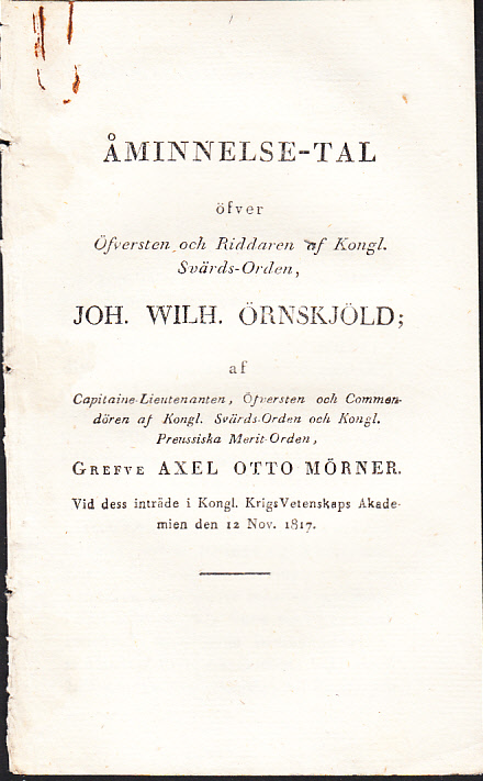 Åminnelse-tal öfver öfversten och riddaren af kongl. svärds-orden, Joh. Wilh. Örnskjöld; af ... grefve Axel Otto Mörner. Vid dess inträde i Kongl. KrigsVetenskaps Akademien den 12 nov. 1817.