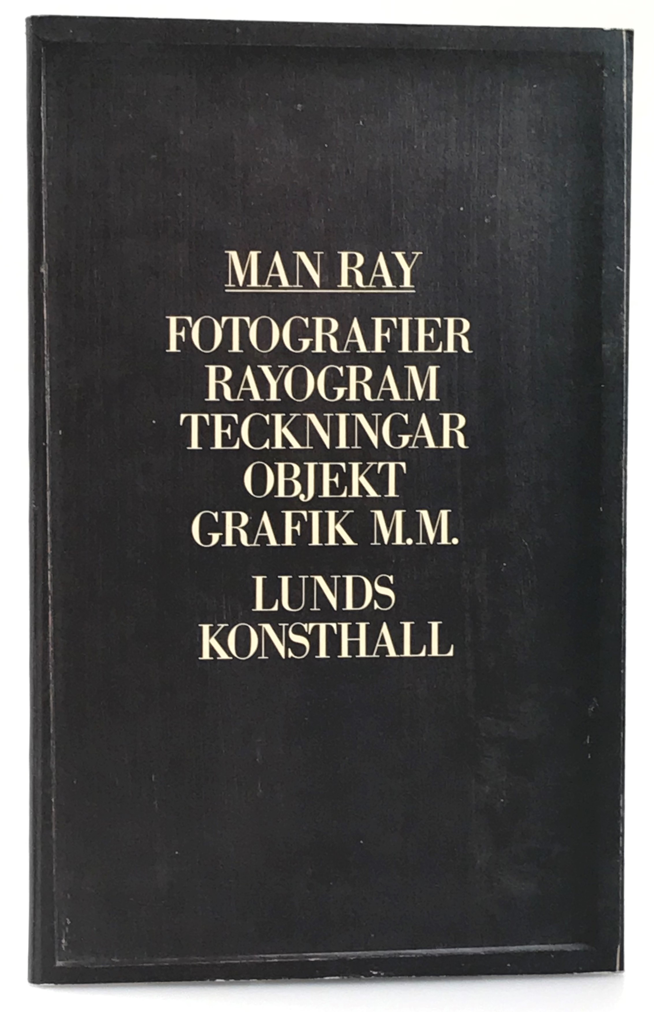 Man Ray. Fotografier Rayogram Teckningar Objekt Grafik m.m. Lunds Konsthall [= omslagstitel].