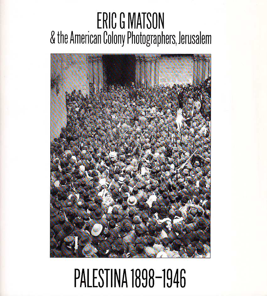Eric G Matson & the American Colony Photographers, Jerusalem. Palestina 1898-1946 [= omslagstitel].