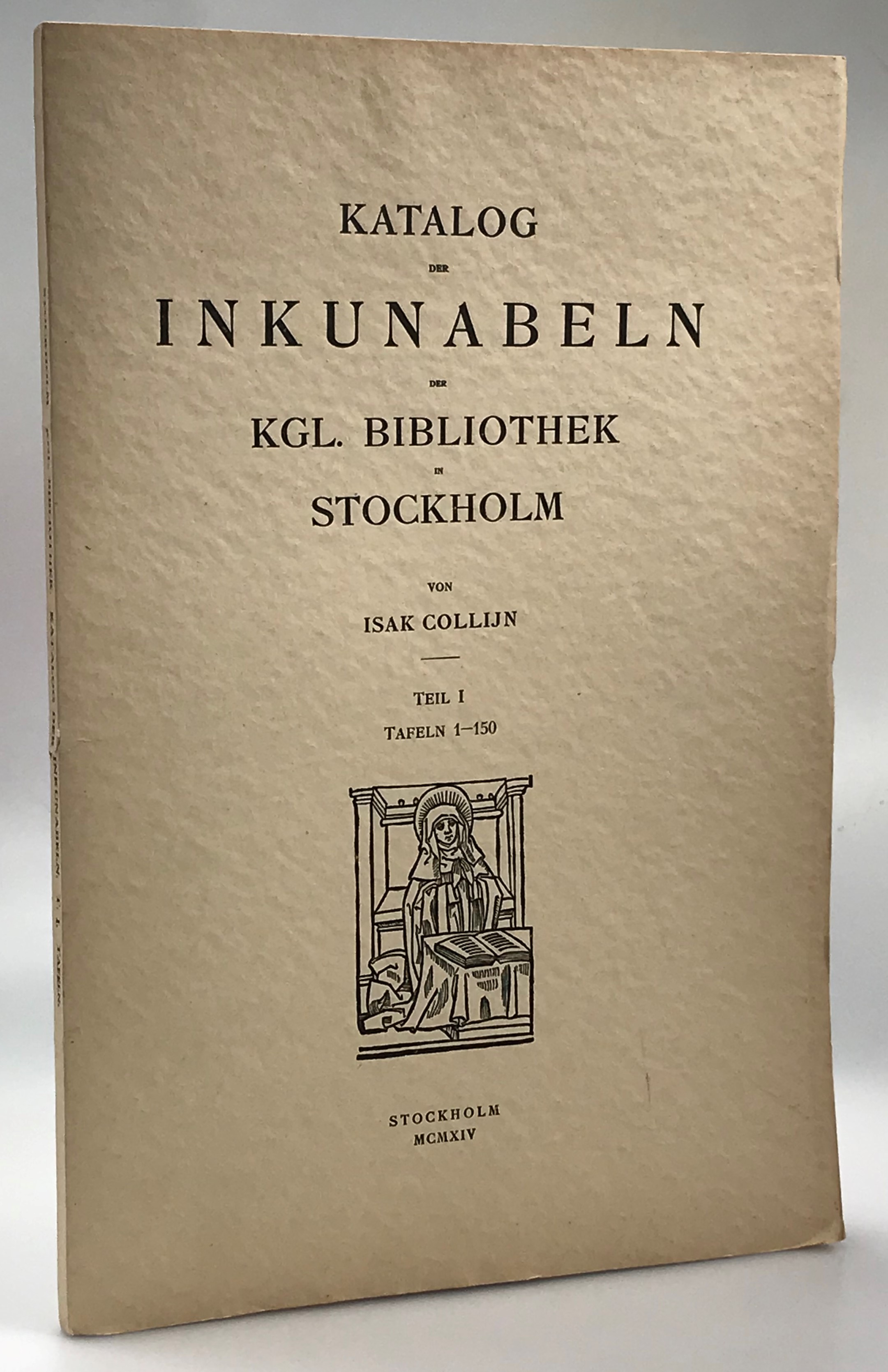 Katalog der Inkunabeln der Kgl. Bibliothek in Stockholm. Teil I. Tafeln 1-150.