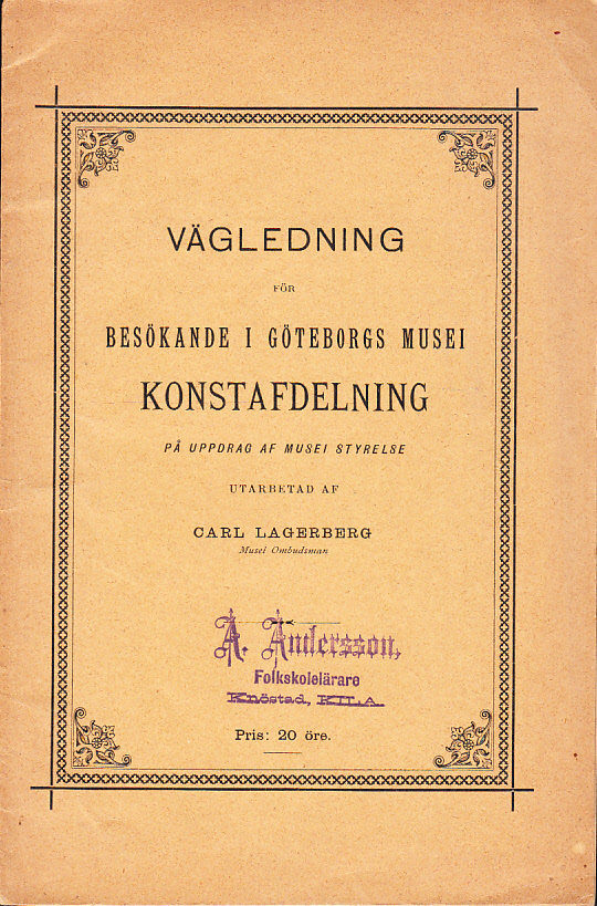 Vägledning för besökande i Göteborgs musei konstafdelning. På uppdrag af musei styrelse utarbetad af Carl Lagerberg ...