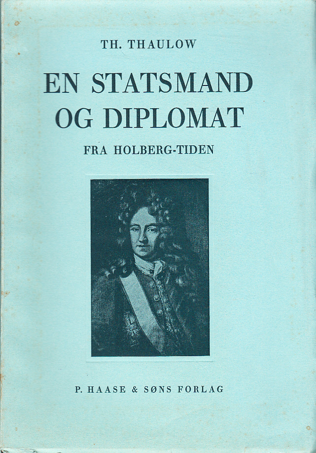 En statsmand og diplomat fra Holberg-tiden. [Utg. av] P. Haase & Søns forlag.