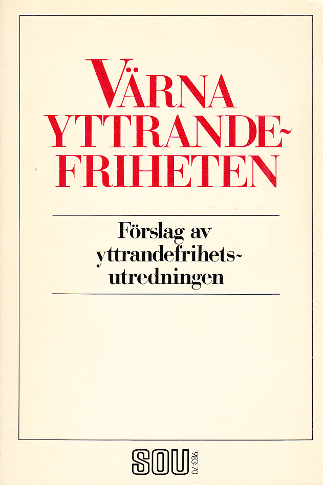 Värna yttrandefriheten. Betänkande av yttrandefrihetsutredningen Stockholm 1983.