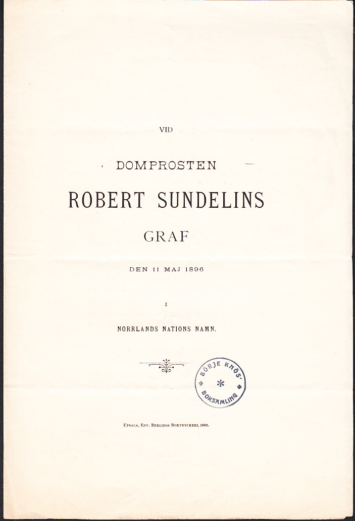 Vid domprosten Robert Sundelins graf den 11 maj 1896 i Norrlands nations namn.