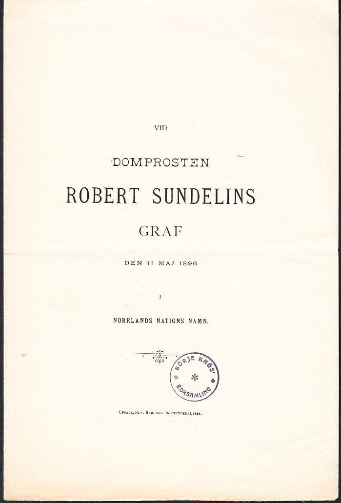 Vid domprosten Robert Sundelins graf den 11 maj 1896 i Norrlands nations namn.