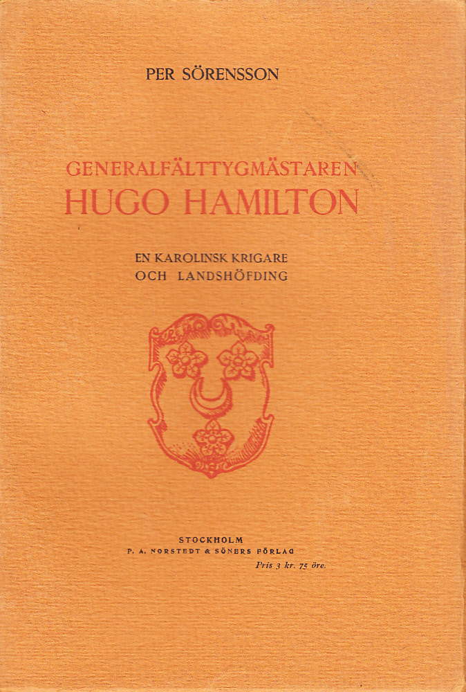 Generalfälttygmästaren Hugo Hamilton. En karolinsk krigare och landshöfding.