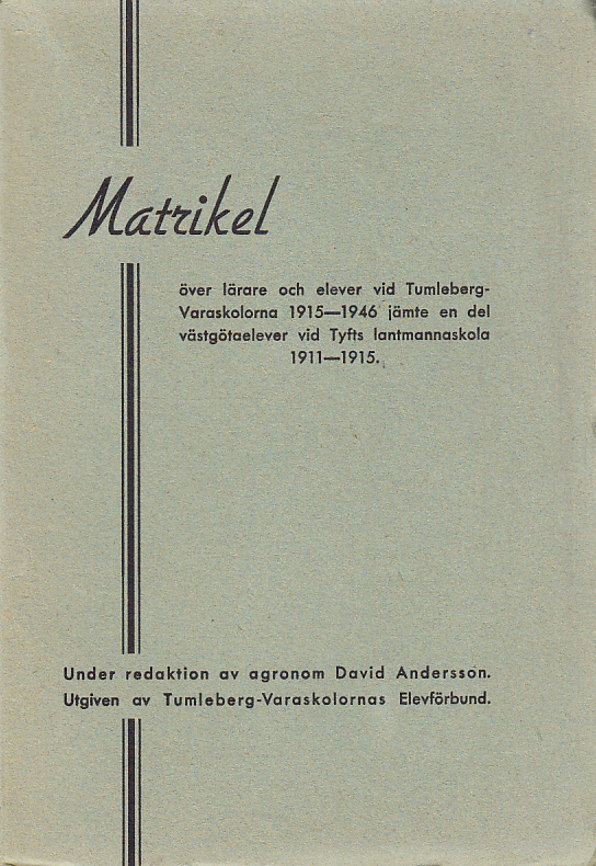Matrikel över lärare och elever vid Tumleberg-Varaskolorna 1915-1946 jämte en del västgötaelever vid Tyfts lantmannaskola 1911-1915. Utg. av Tumleberg-Varaskolornas elevförbund.