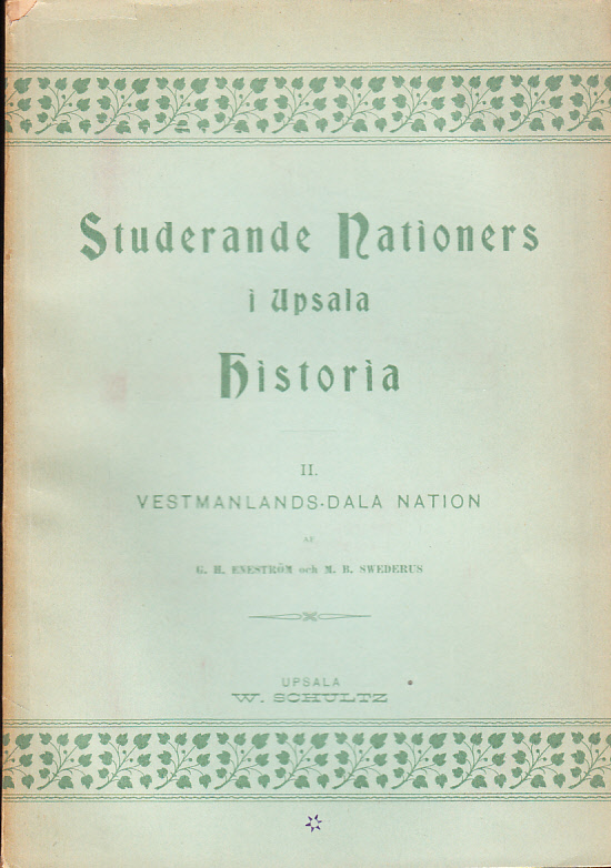 Vestmanlands-Dala i Upsala studerande nation 1595-1800. En kulturbild, tecknad af G. H. Eneström och M. B. Swederus.