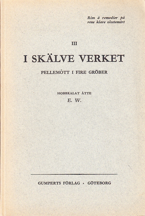 I skälve verket. Pellemôtt i fire gröber. Hobbkalat åtte E.W. [Utg. av] Gumperts förlag.
