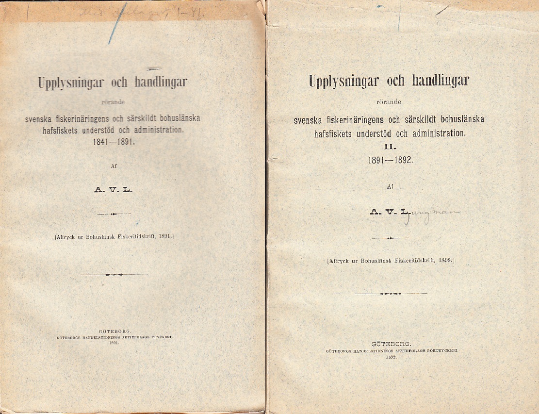Upplysningar och handlingar rörande svenska fiskerinäringens och särskildt bohuslänska hafsfiskets understöd och administration 1841-1891. Af A.V.L. [... 1891-1892]. [Aftryck ur Bohuslänsk fiskeritidskrift 1891-92].