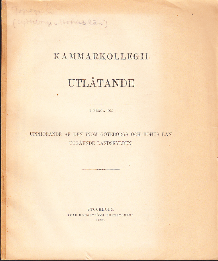 Kammarkollegii utlåtande i fråga om upphörande af den inom Göteborgs och Bohus län utgående landskylden.