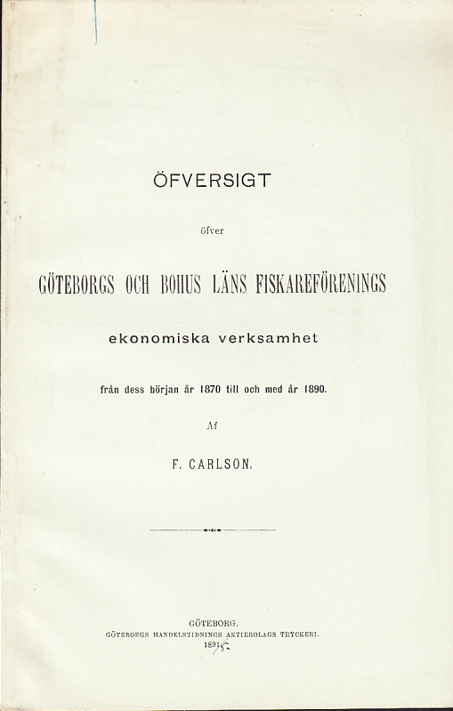 Öfversigt öfver Göteborgs och Bohus läns fiskareförenings ekonomiska verksamhet från dess början år 1870 till och med år 1890.